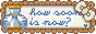 button for howsoonisnow